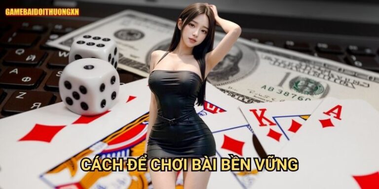 Cách để chơi bài bền vững gamebaidoithuong xn - Phát triển sự nghiệp game thủ 1 Cách để chơi bài bền vững gamebaidoithuong xn - Phát triển sự nghiệp game thủ