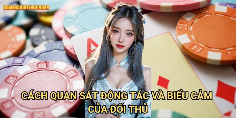 Kỹ Năng Đoán Bài Đối Phương Game Bài Đổi Thưởng Xn: Mở Khóa Chiến Thắng 1 Cách Quan Sát Động Tác Và Biểu Cảm Của Đối Thủ