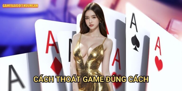 Cách thoát game đúng cách gamebaidoithuong xn - Hướng dẫn bảo vệ thông tin 3 Cách thoát game đúng cách gamebaidoithuong xn - Hướng dẫn bảo vệ thông tin