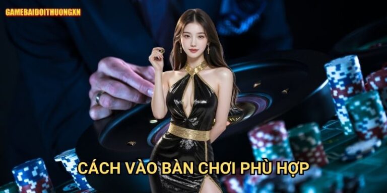 Cách vào bàn chơi phù hợp: Chiến lược thông minh tại Game bài đổi thưởng xn 9 Cách vào bàn chơi phù hợp: Chiến lược thông minh tại Game bài đổi thưởng xn