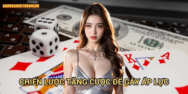 Chiến lược tăng cược để gây áp lực