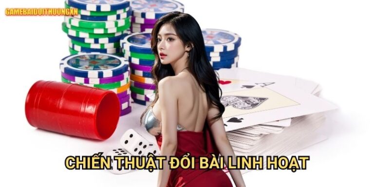 Chiến Thuật Đổi Bài Linh Hoạt Game Bài Đổi Thưởng Xn: Mẹo Lật Ngược Thế Cờ
