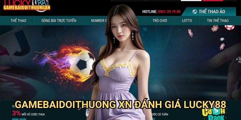Gamebaidoithuong Xn Đánh Giá Lucky88 - Trải Nghiệm Đẳng Cấp