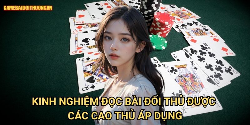Kinh nghiệm đọc bài đối thủ game bài đổi thưởng xn Được Các Cao Thủ Áp Dụng