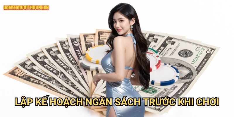 Lập Kế Hoạch Ngân Sách Trước Khi Chơi