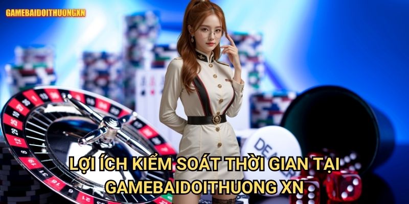 Lợi ích kiểm soát thời gian tại gamebaidoithuong xn