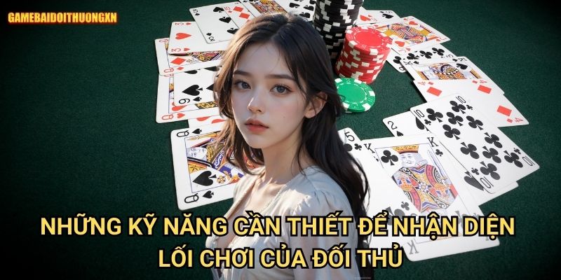 Những Kỹ Năng Cần Thiết Để Nhận Diện Lối Chơi Của Đối Thủ