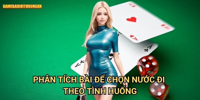 Phân tích bài để chọn nước đi game bài đổi thưởng xn theo tình huống