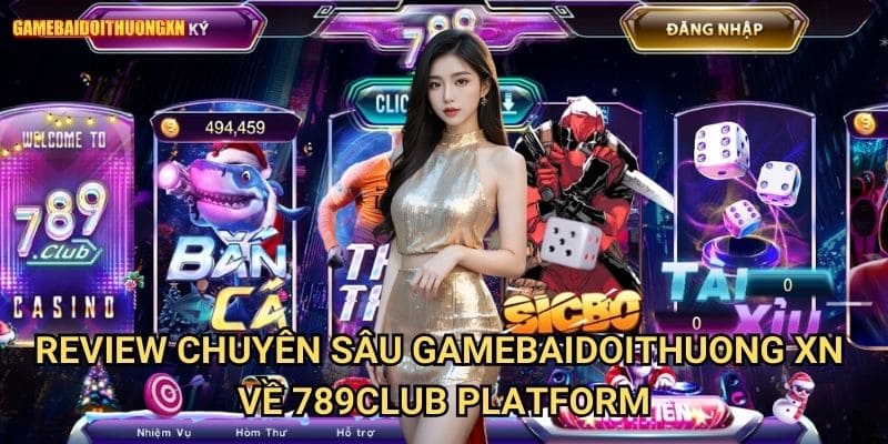 Review Chuyên Sâu Gamebaidoithuong Xn Về 789club Platform