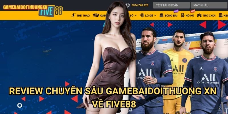 Review Chuyên Sâu Gamebaidoithuong Xn Về Five88 Platform