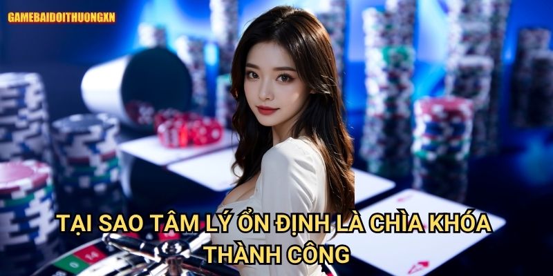 Cách Giữ Bình Tĩnh Khi Đánh Bài Game Bài Đổi Thưởng Xn: Vũ Khí Tối Thượng Của Người Thắng 1 Tại Sao Tâm Lý Ổn Định Là Chìa Khóa Thành Công